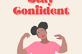 5 Reasons Why Your Confidence is Low and How to Change it in Less Than a Month