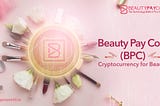 Beauty Pay Coin (BPC): The Cryptocurrency for Beauty