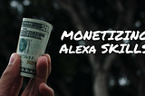 Monetizing Alexa Skills With Audio Snippets