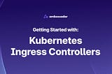 Getting Started With Kubernetes Ingress Controllers