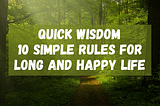 Quick Wisdom — 10 Simple Rules for Long and Happy Life