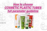 How to choose specification of plastic tube for your cosmetics products in full parameter guideline