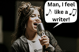 A brunette singer with her hair partially up sings into a microphone with a speech bubble to her right stating “Man, I feel like a writer!” with music notes.