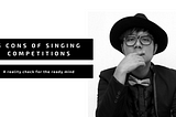 Singing Competition Isn’t Healthy For You. Here’s Why!