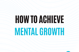 The Joy of Mental Growth