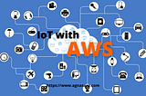 An introduction to Internet of Things (IoT) with AWS