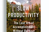 Can Slow Productivity Actually Make You Successful?