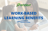 Work-Based Learning: Tips & Benefits
