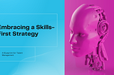 Embracing a Skills-First Strategy: A Blueprint for Talent Management