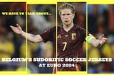 We have to talk about…Belgium’s sudorific soccer jerseys at Euro 2024