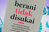 “Berani Tidak Disukai’’