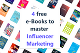 4 free E-books to master Influencer Marketing (Best Practices, Trends, and more)