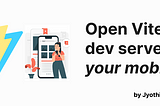 Open vite dev server on your mobile