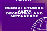 Renovi Studios Joins Decentraland Metaverse as Accredited Studio, Offering Immersive Brand…