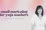 Email Marking for Yoga Teachers: 5 Reasons to Get Started