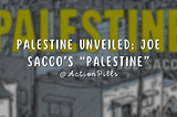 Palestine Unveiled: Joe Sacco’s “Palestine”