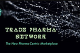 WebsiteTrade pharma network — The New Pharma-Centric Marketplace