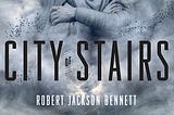 Book cover of Robert Jackson Bennett’s City of Stairs