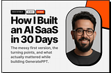 How I Built an AI Presentation SaaS: From Rough Prototype to Finished Product in 30 days