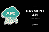 Top must-haves of a payment API