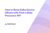 How to Read Kafka Source Offsets with Flink’s State Processor API