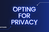 Opting for privacy