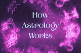 How Astrology Works: Energy, Archetypes, and Symbolism