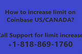 How to increase limit on Coinbase US/CANADA.