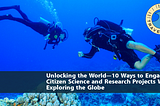 Unlocking the World — 10 Ways to Engage in Citizen Science and Research Projects While Exploring the Globe