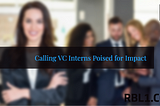 Calling VC Interns Poised for Impact