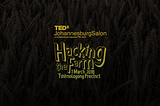 Forty reasons why you can’t afford to miss TEDxJohannesburgSalon: Hacking the Farm