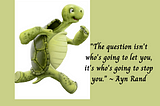 Turtle running next to quote by Ayn Rand.