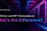 YouMinter and NFT Marketplaces — What’s the Key Difference?