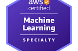 How I prepared for the exam of AWS Certified Machine Learning — Specialty