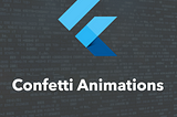 Easy Confetti Animations In Flutter Apps