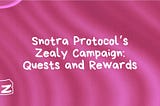 Snotra Protocol’s Zealy Campaign: Quests and Rewards