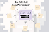 SocialAnimal.Earth Pre-Sale Quiz