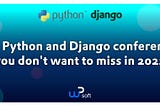 The Python and Django conferences you don’t want to miss in 2022