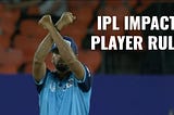 Impact Player in IPL: Aye or Nay?