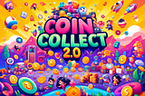 Introducing CoinCollect 2.0: The Next Evolution in Web3 Community Engagement