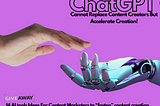 ChatGPT Cannot Replace Content Creators But Accelerate Creation!