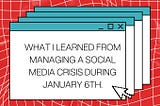 What I Learned From Managing a Social Media Crisis During January 6th