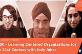 #100 — Learning Centered Organizations for the 21st Century with Indy Johar