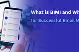 What is BIMI and Why You Need It for Successful Email Marketing