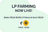 YIELD/BUSD LP Farm is Now LIVE!