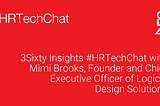 3Sixty Insights #HRTechChat with Mimi Brooks, Founder and Chief Executive Officer of Logical Design…