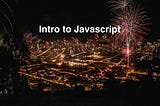 Intro to Javascript