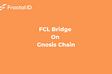 FCL Bridge On Gnosis Chain