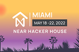 NEAR Hacker Houses: Starting in 🌴MIAMI🌴