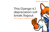 3 awesome Django 4.1 changes (1 is a logout deprecation you need to know about)